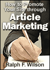 How to Promote Your Site through Article Marketing, by Dr. Ralph F. Wilson