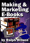 Making and Marketing E-books, by Dr. Ralph F. Wilson