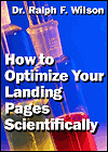 How to Optimize Your Landing Pages Scientifically, by Dr. Ralph F. Wilson